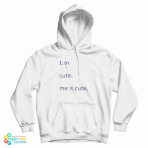 Im Cute Mes Cute Hoodie For UNISEX