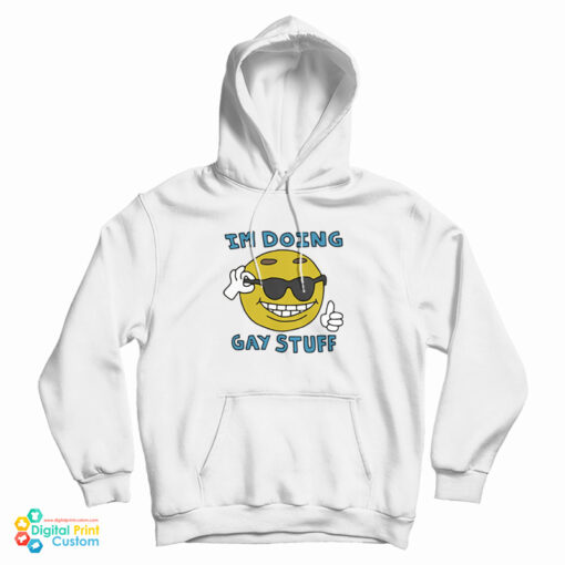 I'm Doing Gay Stuff Hoodie For UNISEX I'm Doing Gay Stuff Hoodie For UNISEX