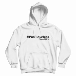 I’m Flawless Psalm 13914 Hoodie For UNISEX