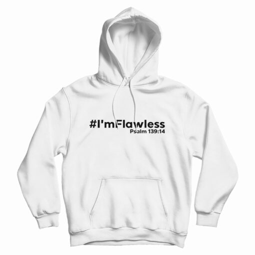 I'm Flawless Psalm 13914 Hoodie For UNISEX I'm Flawless Psalm 13914 Hoodie For UNISEX