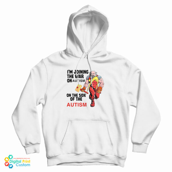 I’m Joining The War On Autism On The Side Of Autism Hoodie