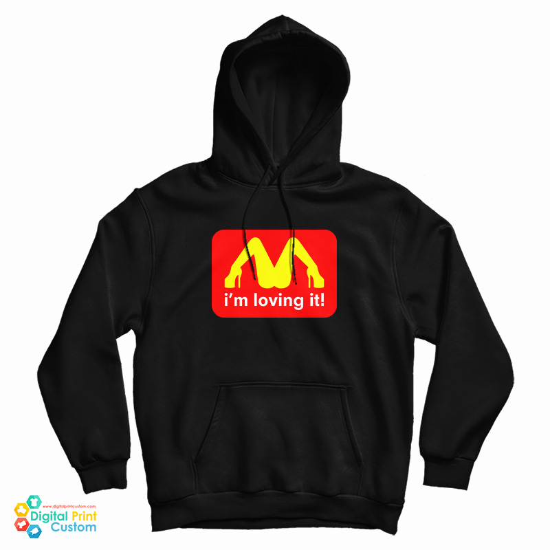 I'm Loving It Mcdonald's Parody Logo Hoodie For UNISEX I'm Loving It Mcdonald's Parody Logo Hoodie For UNISEX