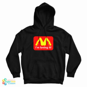 I’m Loving It Mcdonald’s Parody Logo Hoodie For UNISEX