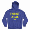 I’m Not A Cat Hoodie For UNISEX
