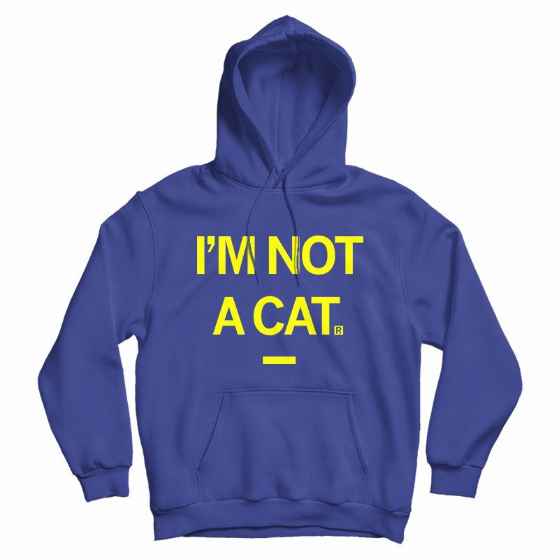I'm Not A Cat Hoodie For UNISEX I'm Not A Cat Hoodie For UNISEX