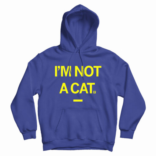 I'm Not A Cat Hoodie For UNISEX I'm Not A Cat Hoodie For UNISEX