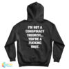 I’m Not A Conspiracy Theorist You’re A Fucking Idiot Hoodie For UNISEX