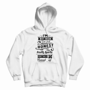 I’m Not Mean I’m just Honest The Truth Hurts Hoodie For UNISEX