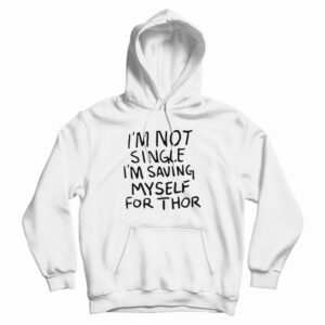 I’m Not Single I’m Saving Myself For Thor