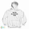 I’m So Blogging This Hoodie For UNISEX