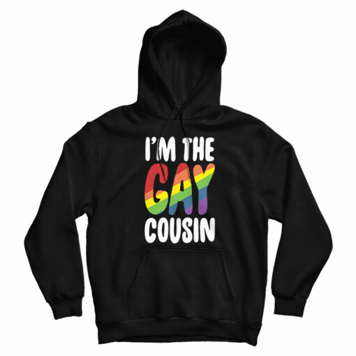 I'm The Gay Cousin Hoodie For UNISEX I'm The Gay Cousin Hoodie For UNISEX