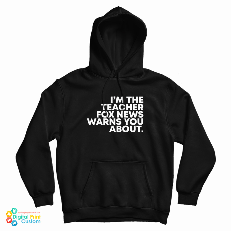 I'm The Teacher Fox News Warns You About Hoodie For UNISEX I'm The Teacher Fox News Warns You About Hoodie For UNISEX