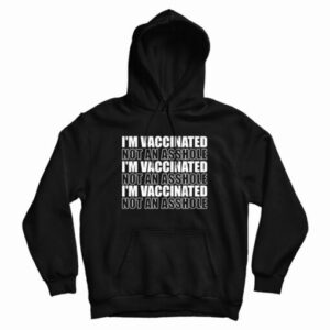 I’m Vaccinated Not An Asshole Hoodie