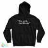 I’m With The Blacks Hoodie For UNISEX