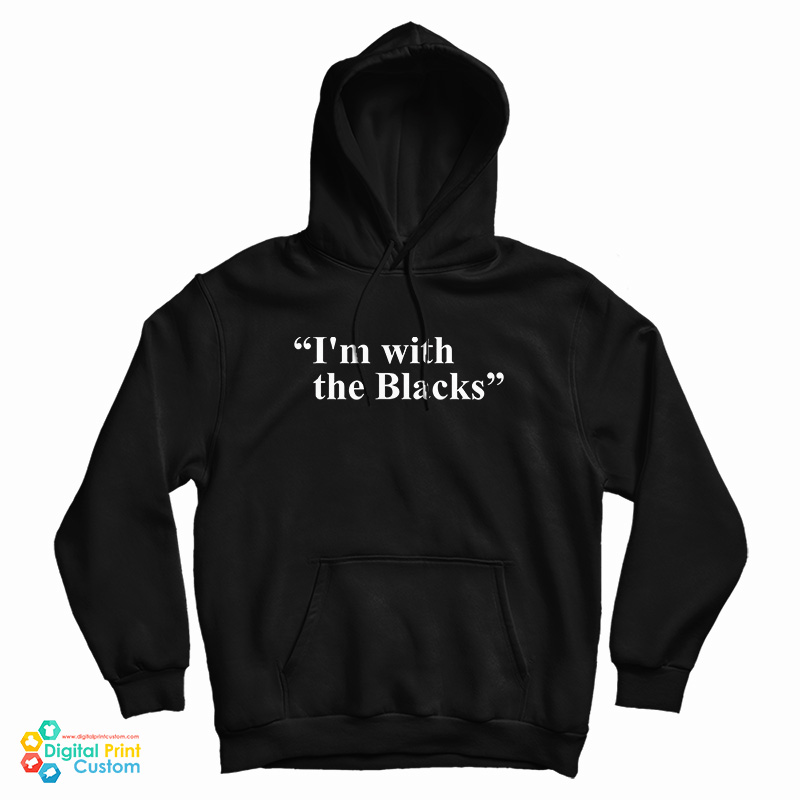 I'm With The Blacks Hoodie For UNISEX I'm With The Blacks Hoodie For UNISEX