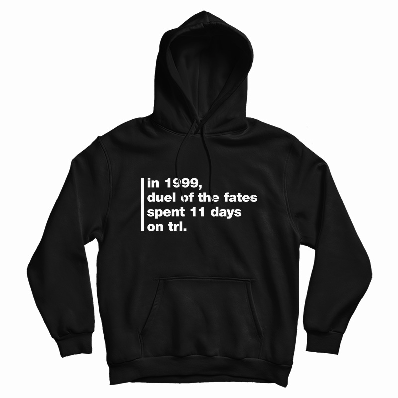 In 1999 Duel Of The Fates Spent 11 Days On Trl Hoodie For UNISEX In 1999 Duel Of The Fates Spent 11 Days On Trl Hoodie For UNISEX