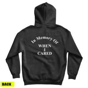 In Memory Of When I Cared Back