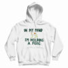 In My Mind I’m Holding A Frog Hoodie
