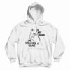 In My Mind I’m Holding A Goat Hoodie