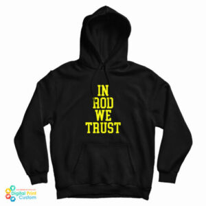 In Rod We Trust Hoodie For UNISEX
