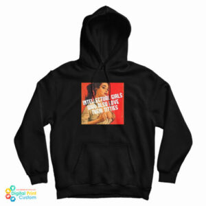 Intellectual Girls Who Also Love Their Titties Hoodie For UNISEX