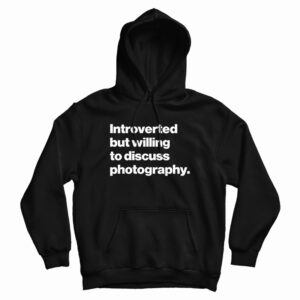 Introverted But Willing To Discuss Photography Hoodie For UNISEX
