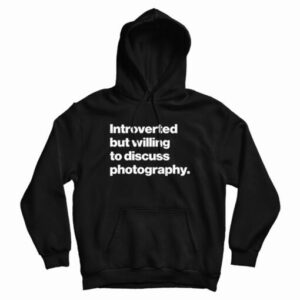 Introverted But Willing To Discuss Photography Hoodie For UNISEX