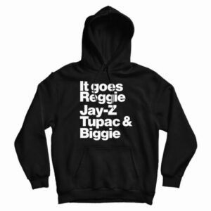It Goes Reggie Jay-Z Tupac And Biggie Hoodie