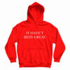 It Hasn’t Been Great Hoodie For