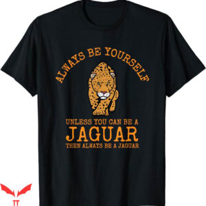 It Was Always The Jaguars T-Shirt Always Be Yourself
