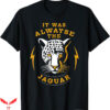 It Was Always The Jaguars T-Shirt Jaguars Meme Trending