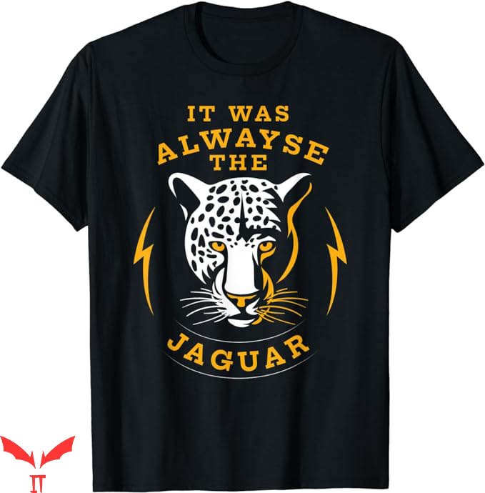 It Was Always The Jaguars T-Shirt Jaguars Meme Trending It Was Always The Jaguars T-Shirt Jaguars Meme Trending