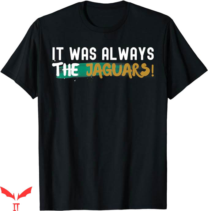 It Was Always The Jaguars T-Shirt The Jaguars Lover Trending It Was Always The Jaguars T-Shirt The Jaguars Lover Trending
