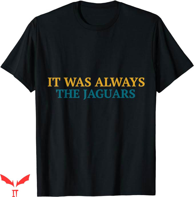 It Was Always The Jaguars T-Shirt Trending It Was Always The Jaguars T-Shirt Trending