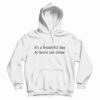 It’s A Beautiful Day To Leave Me Alone Hoodie