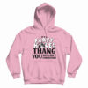 It’s A Party Hole Thang You Wouldn’t Understand Hoodie For UNISEX