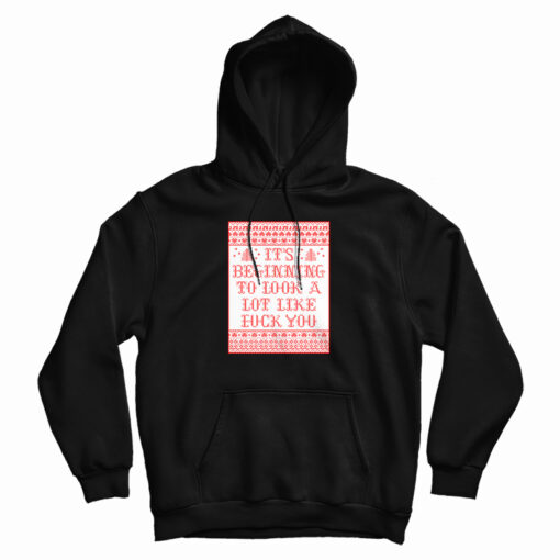 It's Beginning To Look A Lot Like Fuck You Hoodie For UNISEX It's Beginning To Look A Lot Like Fuck You Hoodie For UNISEX
