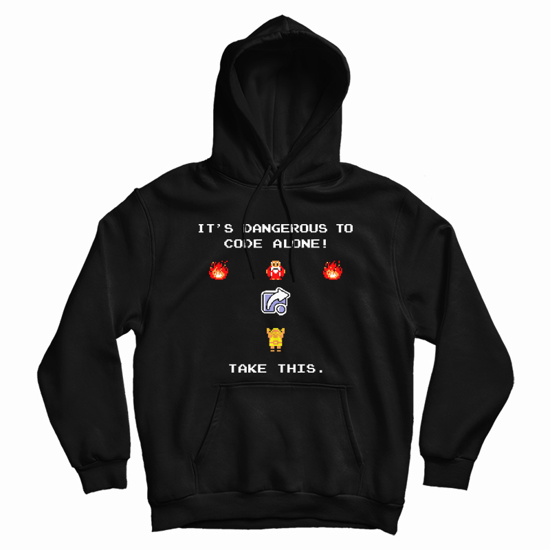 It's Dangerous To Code Alone Take This It's Dangerous To Code Alone Take This