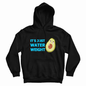 It’s Just Water Weight Hoodie For UNISEX