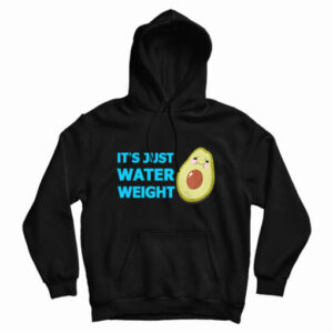 It’s Just Water Weight Hoodie For UNISEX