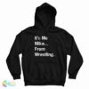 It’s Me Mike From Wrestling Hoodie For UNISEX