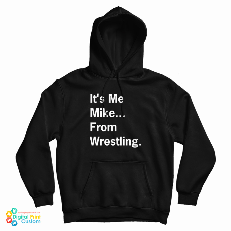 It's Me Mike From Wrestling Hoodie For UNISEX It's Me Mike From Wrestling Hoodie For UNISEX