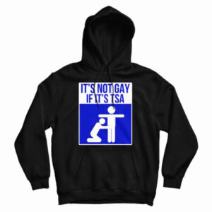 Its Not Gay If Its TSA Hoodie For UNISEX 2