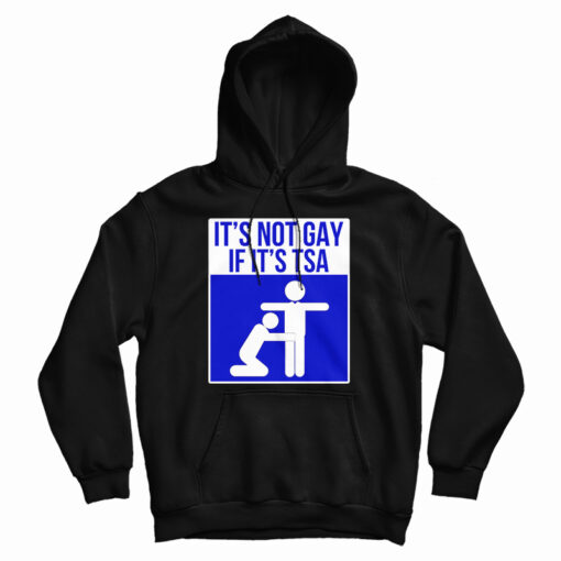 It's Not Gay If It's TSA Hoodie For UNISEX It's Not Gay If It's TSA Hoodie For UNISEX