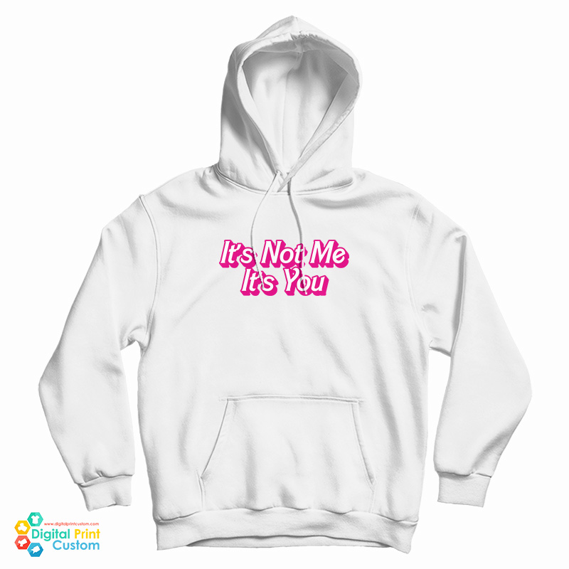 It's Not Me It's You Hoodie For UNISEX It's Not Me It's You Hoodie For UNISEX
