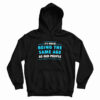 It’s Weird Being The Same Age As Old People Hoodie For UNISEX