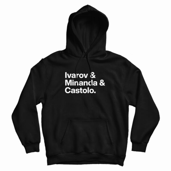 Ivarov And Minanda And Castolo Hoodie