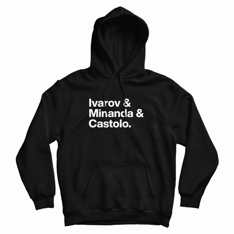 Ivarov And Minanda And Castolo Hoodie Ivarov And Minanda And Castolo Hoodie
