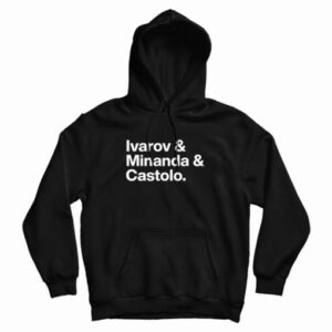 Ivarov And Minanda And Castolo Hoodie
