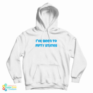 I’ve Been To Fifty States Hoodie